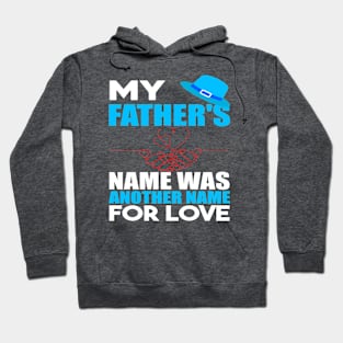 My fathers name was another name for love Hoodie